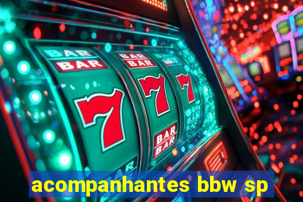 acompanhantes bbw sp